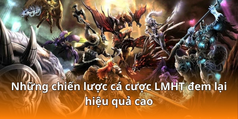 Những chiến lược cá cược LMHT đem lại hiệu quả cao