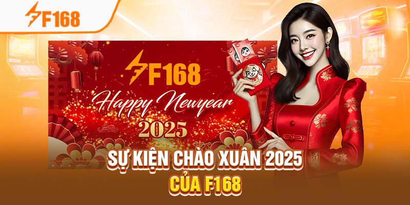 Sự Kiện Chào Xuân 2025 Của F168